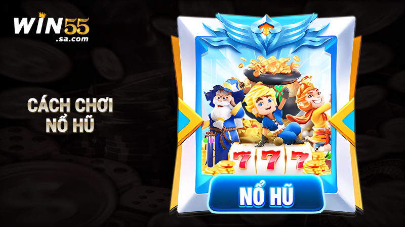 Cách chơi nổ hũ